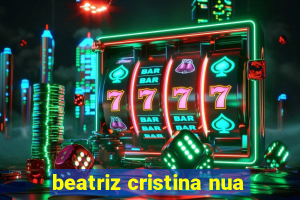 beatriz cristina nua